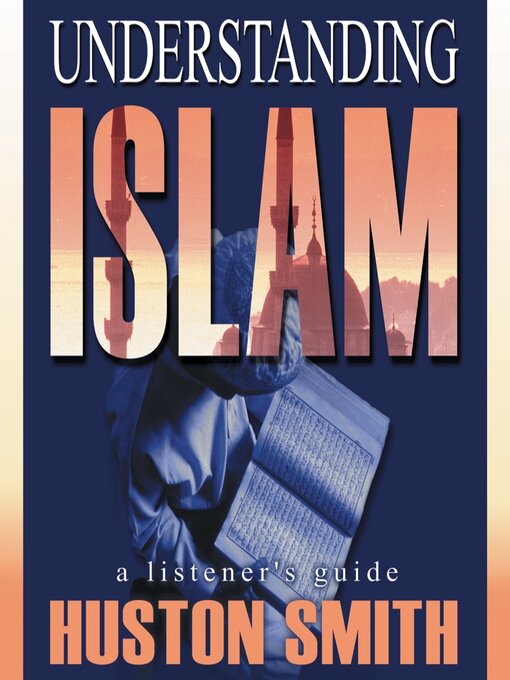 Title details for Understanding Islam by Huston Smith, PhD - Available
